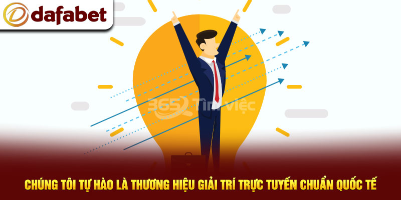 Chúng tôi tự hào là thương hiệu giải trí trực tuyến chuẩn quốc tế